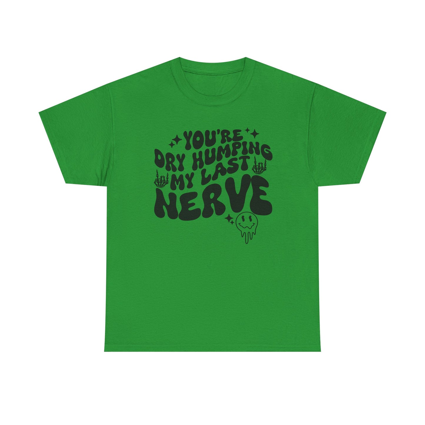 Humorous Unisex Heavy Cotton Tee - You're Dry Humping My Last Nerve, Funny Gift, Casual Wear, Perfect for Friends, Laughs, Everyday Use