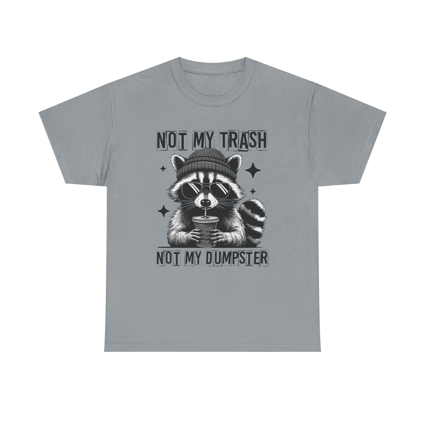 Funny Raccoon Tee, Not My Trash Not My Dumpster Tee, Gift for Animal Lovers, Quirky Unisex Shirt, Eco-Friendly Humor Top
