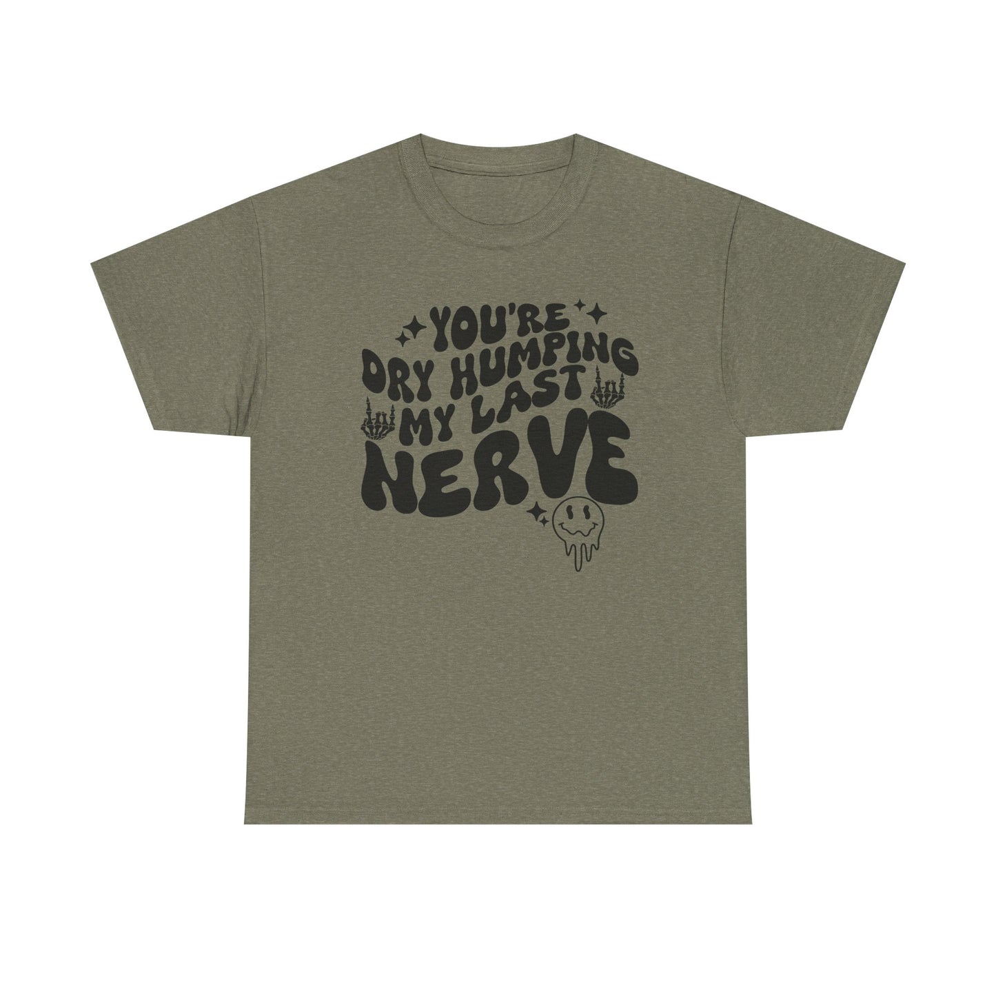 Humorous Unisex Heavy Cotton Tee - You're Dry Humping My Last Nerve, Funny Gift, Casual Wear, Perfect for Friends, Laughs, Everyday Use
