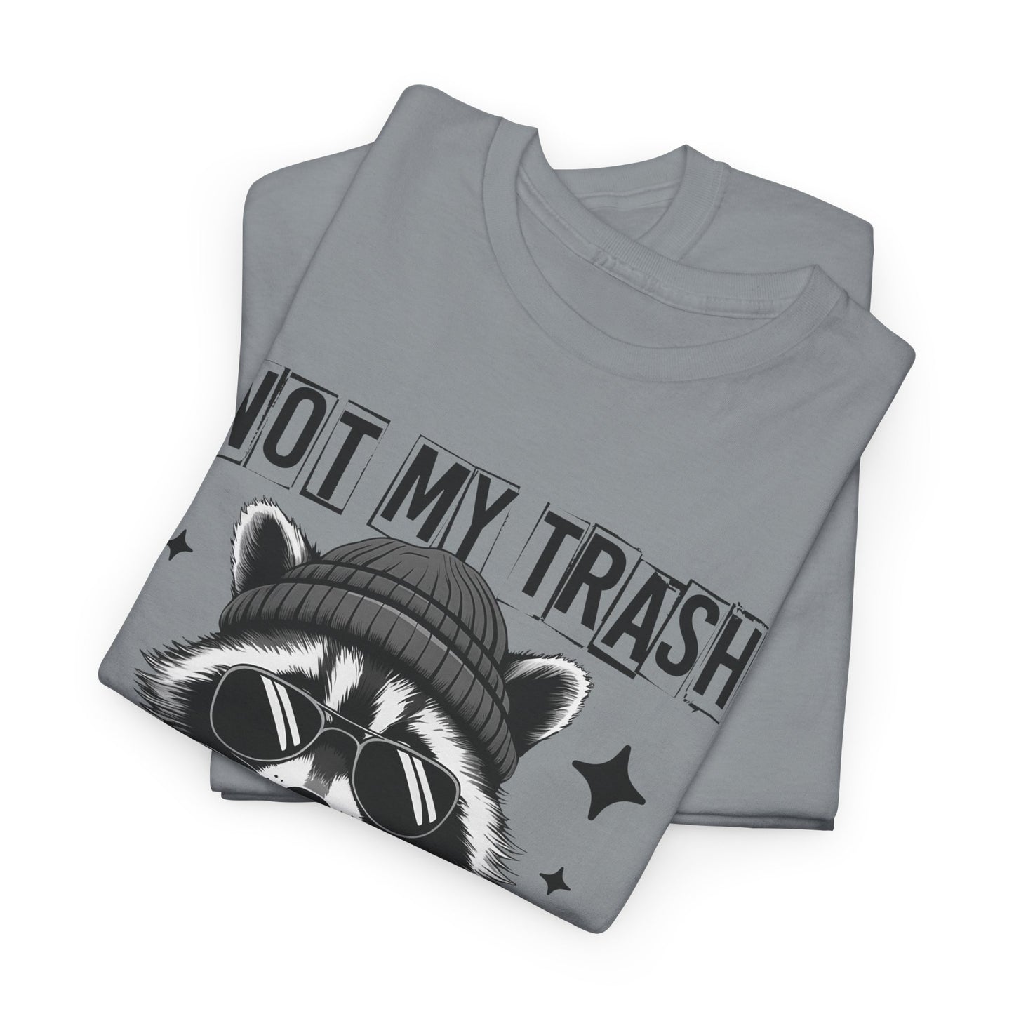 Funny Raccoon Tee, Not My Trash Not My Dumpster Tee, Gift for Animal Lovers, Quirky Unisex Shirt, Eco-Friendly Humor Top