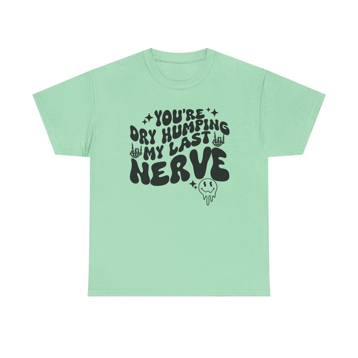 Humorous Unisex Heavy Cotton Tee - You're Dry Humping My Last Nerve, Funny Gift, Casual Wear, Perfect for Friends, Laughs, Everyday Use