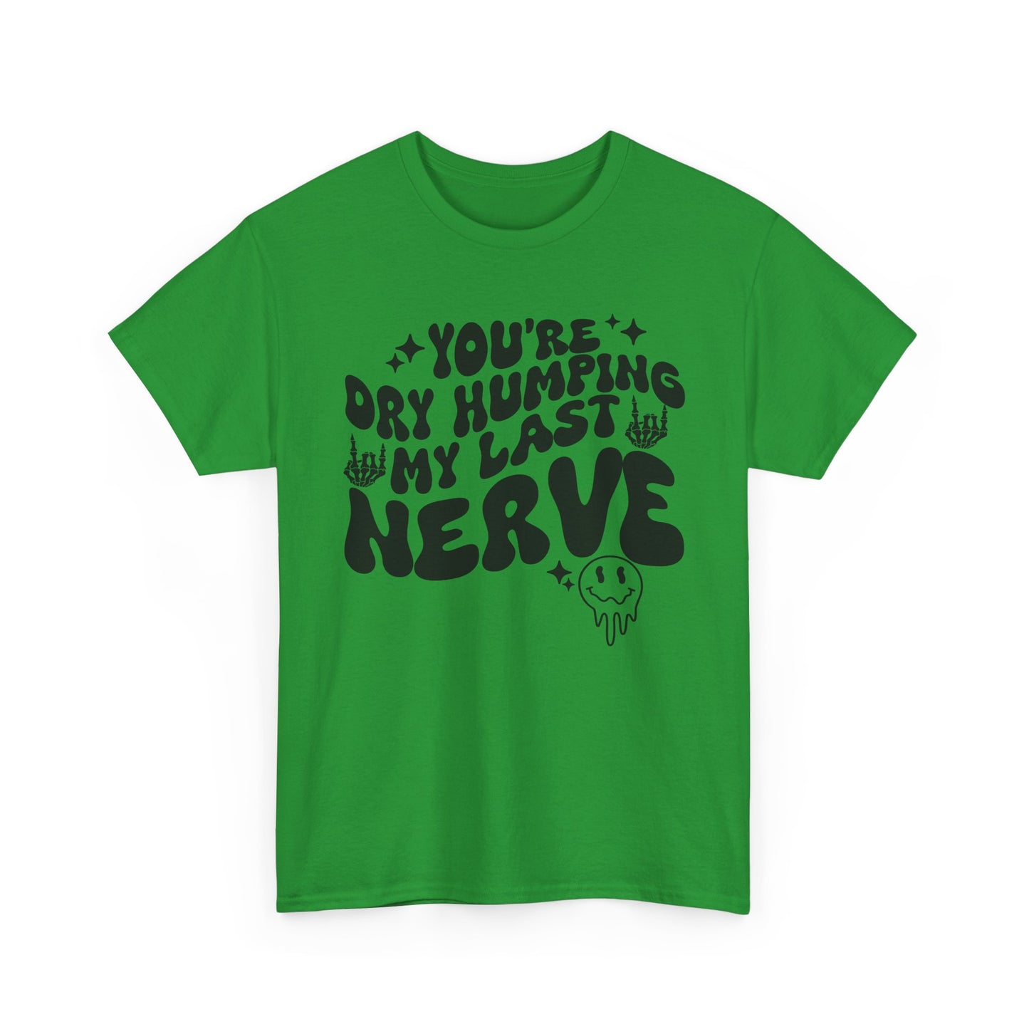 Humorous Unisex Heavy Cotton Tee - You're Dry Humping My Last Nerve, Funny Gift, Casual Wear, Perfect for Friends, Laughs, Everyday Use
