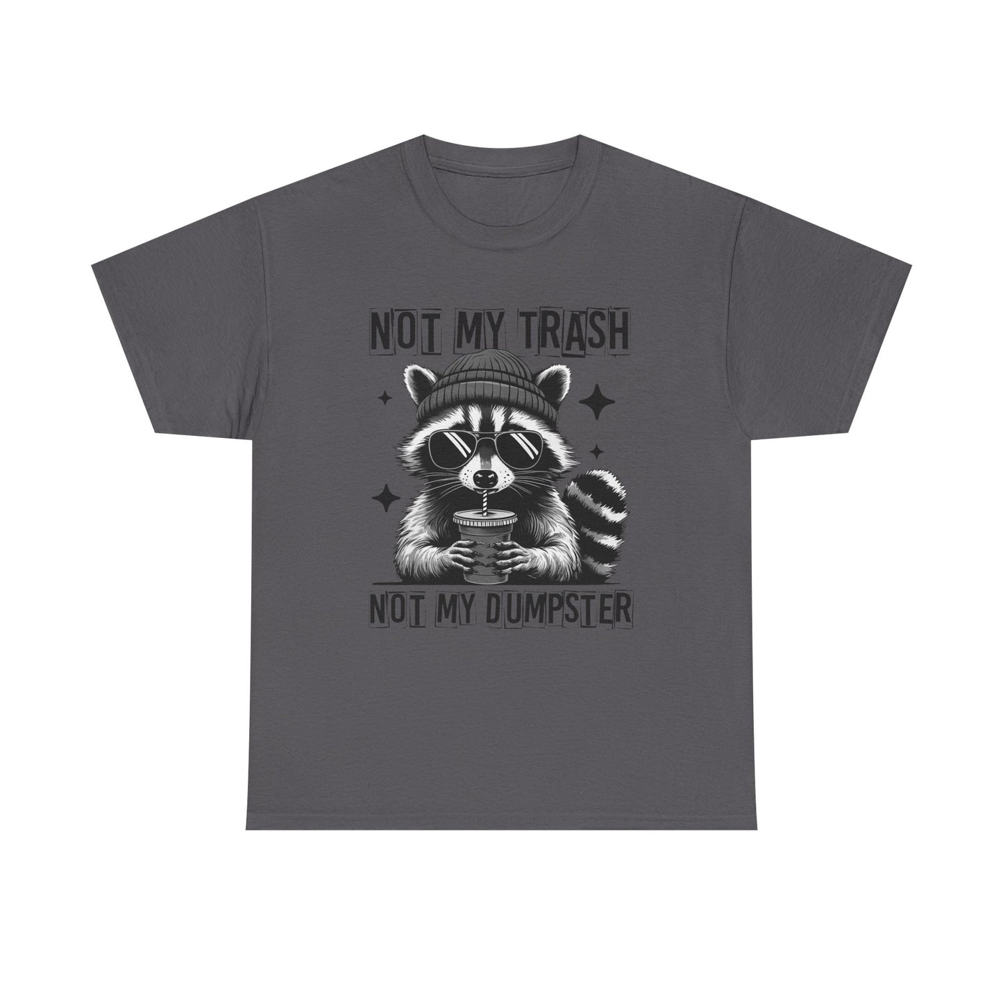 Funny Raccoon Tee, Not My Trash Not My Dumpster Tee, Gift for Animal Lovers, Quirky Unisex Shirt, Eco-Friendly Humor Top