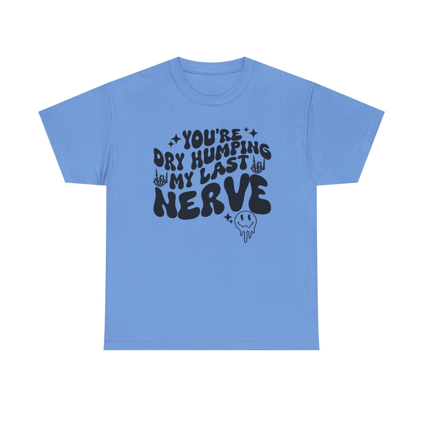 Humorous Unisex Heavy Cotton Tee - You're Dry Humping My Last Nerve, Funny Gift, Casual Wear, Perfect for Friends, Laughs, Everyday Use
