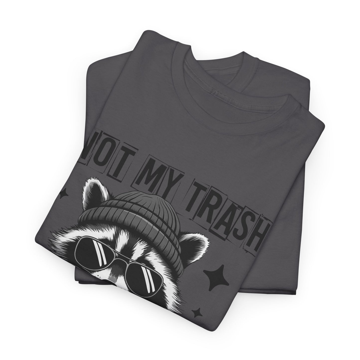 Funny Raccoon Tee, Not My Trash Not My Dumpster Tee, Gift for Animal Lovers, Quirky Unisex Shirt, Eco-Friendly Humor Top