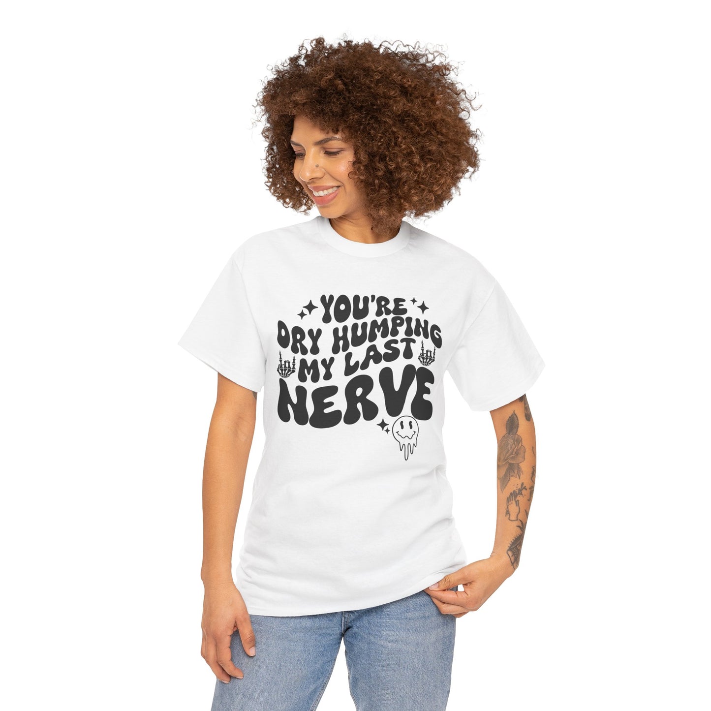 Humorous Unisex Heavy Cotton Tee - You're Dry Humping My Last Nerve, Funny Gift, Casual Wear, Perfect for Friends, Laughs, Everyday Use