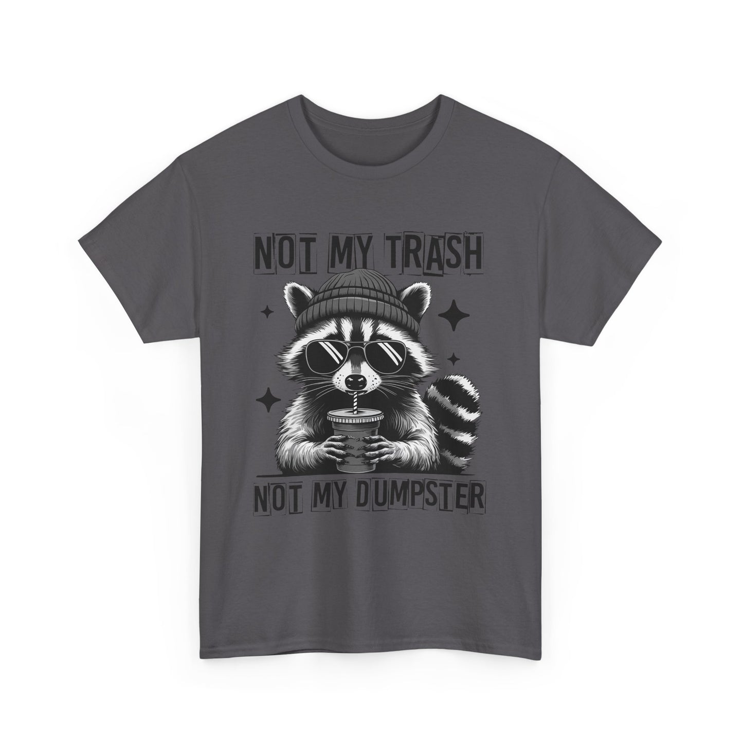 Funny Raccoon Tee, Not My Trash Not My Dumpster Tee, Gift for Animal Lovers, Quirky Unisex Shirt, Eco-Friendly Humor Top