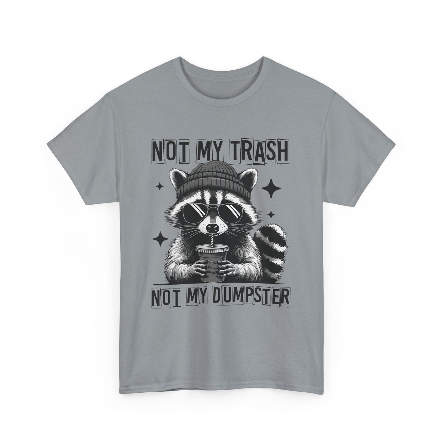 Funny Raccoon Tee, Not My Trash Not My Dumpster Tee, Gift for Animal Lovers, Quirky Unisex Shirt, Eco-Friendly Humor Top