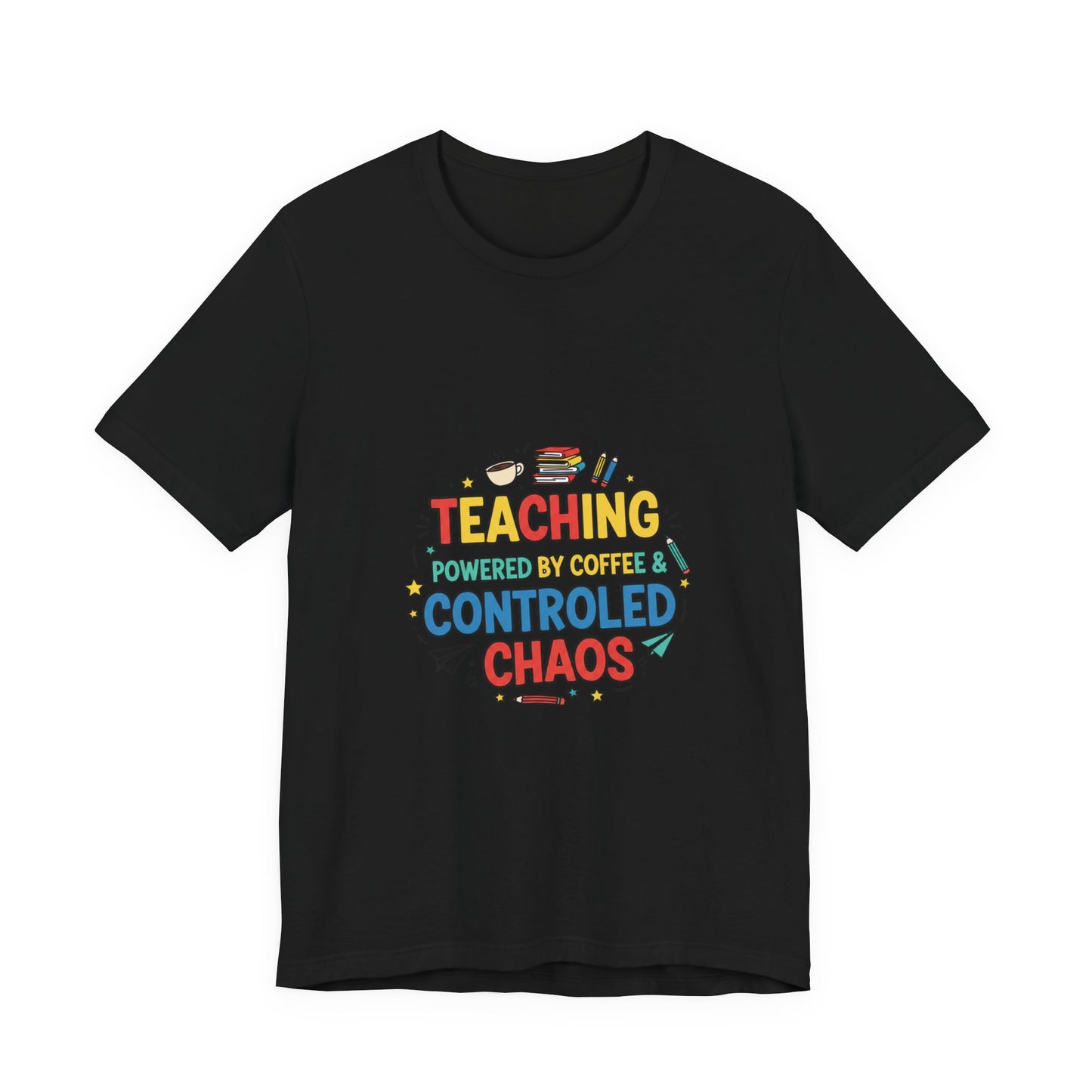 Teaching Powered by Coffee Controlled Chaos Tee | Teacher Appreciation, Teacher Life