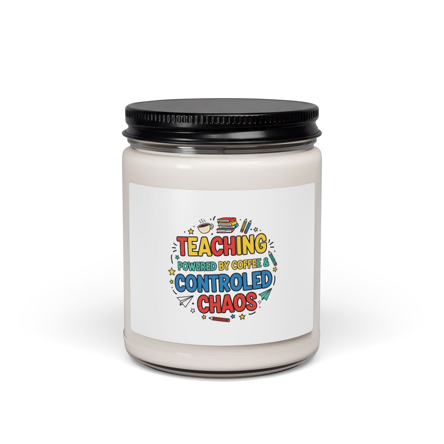 Teaching Powered by Coffee Controlled Chaos Soy Candle | Teacher Appreciation Week