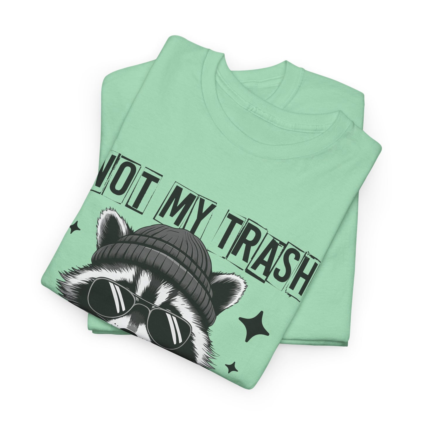Funny Raccoon Tee, Not My Trash Not My Dumpster Tee, Gift for Animal Lovers, Quirky Unisex Shirt, Eco-Friendly Humor Top