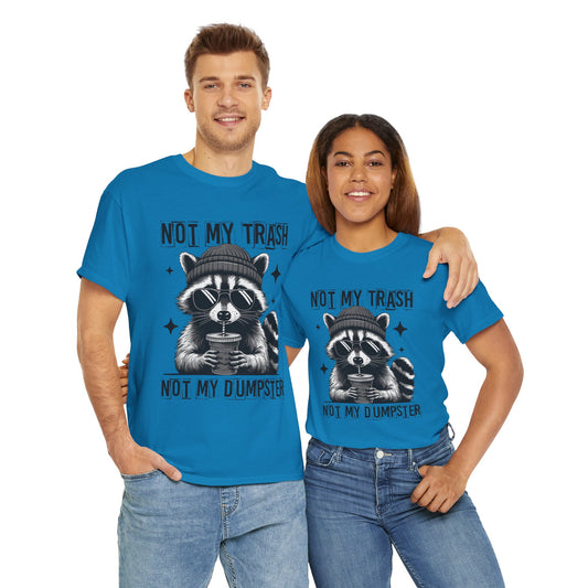 Funny Raccoon Tee, Not My Trash Not My Dumpster Tee, Gift for Animal Lovers, Quirky Unisex Shirt, Eco-Friendly Humor Top